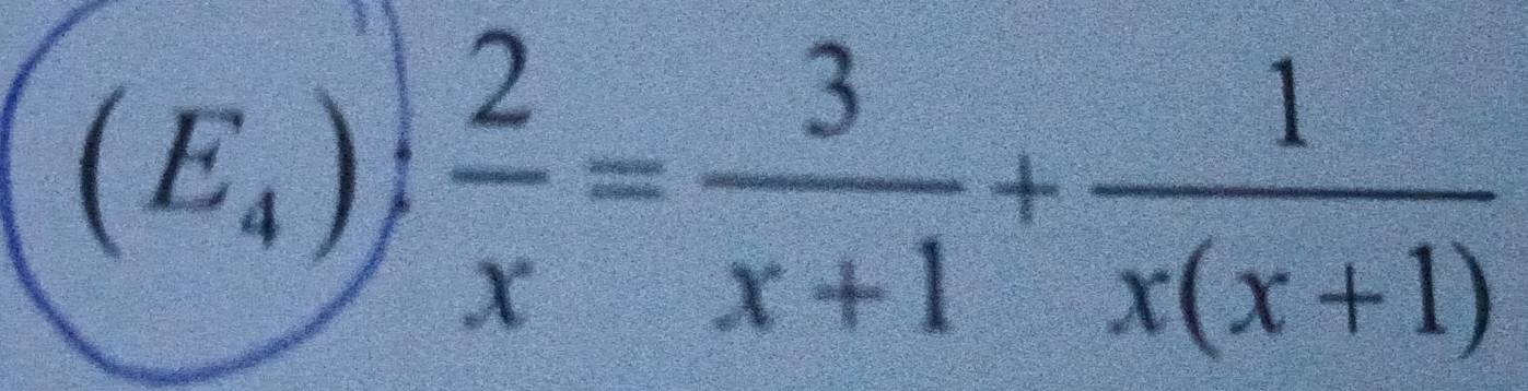 (E_4): 2/x = 3/x+1 + 1/x(x+1) 