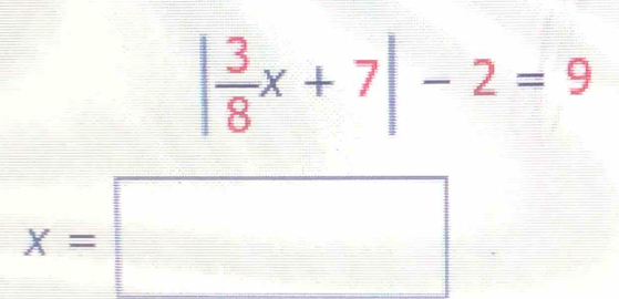 | 3/8 x+7|-2=9
x=□