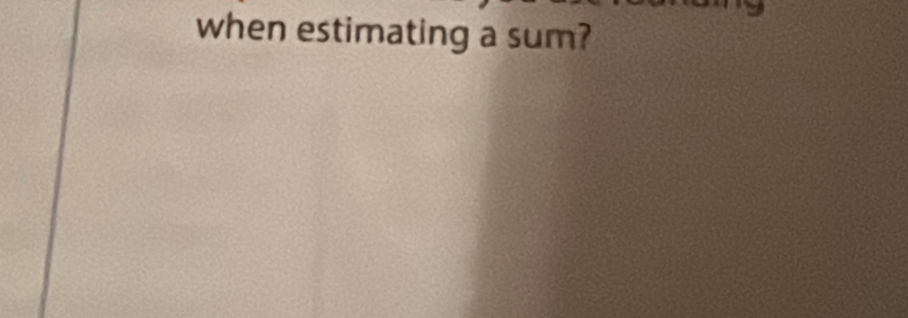 when estimating a sum?