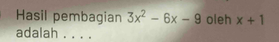 Hasil pembagian 3x^2-6x-9 oleh x+1
adalah_