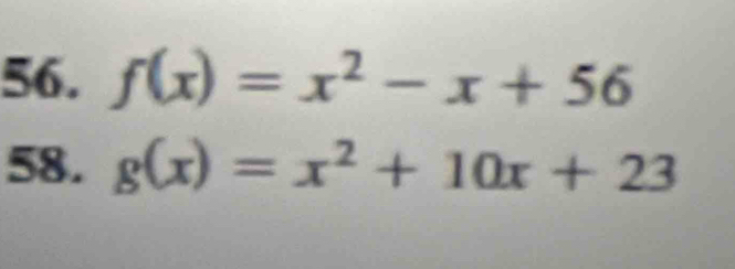 f(x)=x^2-x+56
58. g(x)=x^2+10x+23