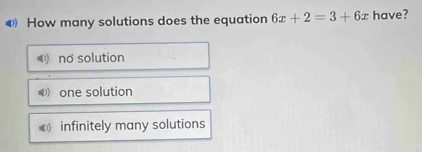 How many solutions does the equation 6x+2=3+6x have?
no solution
one solution
infinitely many solutions