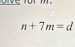 r e or m.
n+7m=d