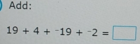 Add:
19+4+^-19+^-2=□