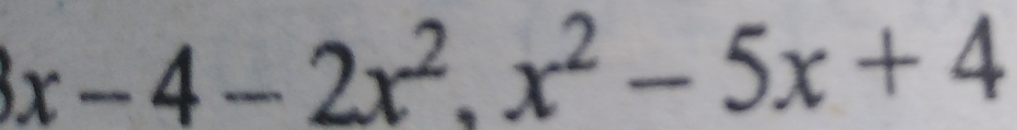 x-4-2x^2, x^2-5x+4