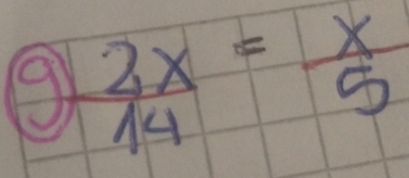 9  2x/14 = x/5 