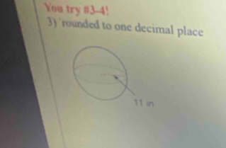 You try # 3-4!
3) rounded to one decimal place