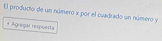 El producto de un número x por el cuadrado un número y
+ Agregar respuesta