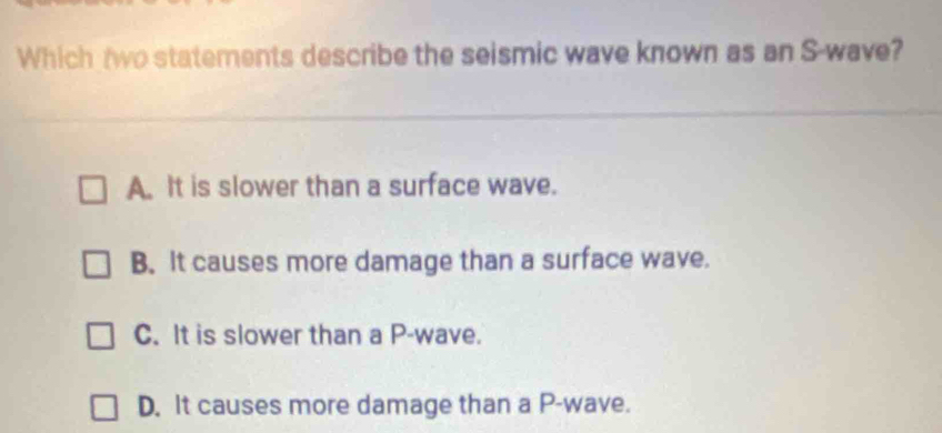 Solved: Which two statements describe the seismic wave known as an S ...