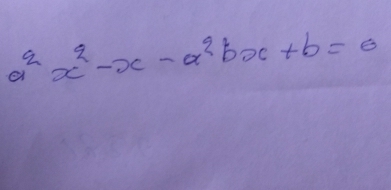 a^2x^2-x-a^2bx+b=0