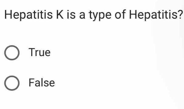 Hepatitis K is a type of Hepatitis?
True
False