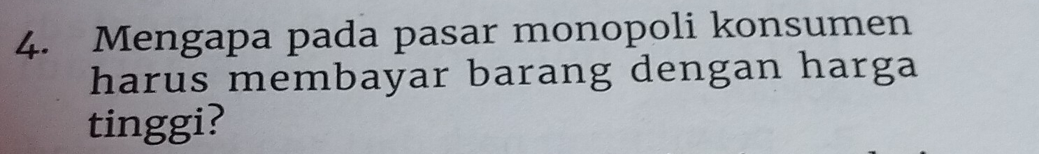 Mengapa pada pasar monopoli konsumen 
harus membayar barang dengan harga 
tinggi?