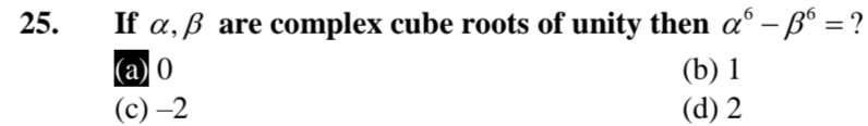 If α, β are complex cube roots of unity then alpha^6-beta^6= ?
(a) 0 (b) 1
(c) -2 (d) 2