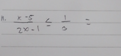 it.
 (x-5)/2x-1 ≤  1/3 =