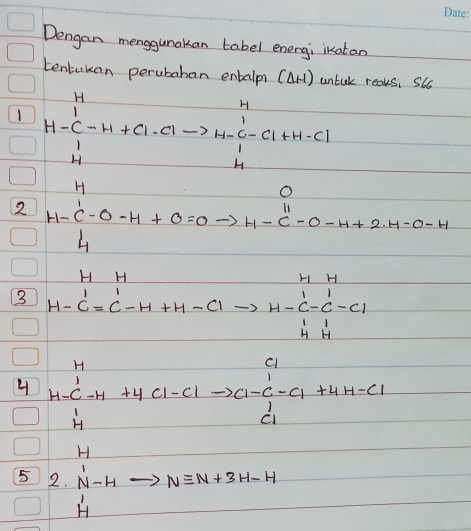 Dengan menggunakan tabel energi; ikatan 
tentukan perubaban entalpi (AH) untak reaksi Suc 
1 H=beginarrayr H - beginarrayr 4 beginarrayr 4- 11+0.01to  beginarrayr 1  1/-1 -1+61+H-C)
x_1= 1/2 at^2_2= 1/2 a
2 H=C-O-H+O=Oto H-C-O-H+2.H-O-H
3 beginarrayr HH&H&H H-C'=C-H-Clto H=C-C-C-C-Cl H-C'_H Hendarray
4 beginarrayr 4 4to -∈fty  undeto H+4Cl-Clto Cl-C-c1+Cl+4H-Cl
5 2. ^H_N-Hto Nequiv N+3H-H