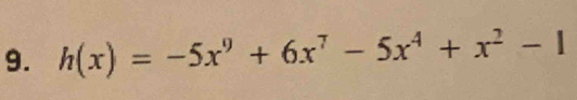 h(x)=-5x^9+6x^7-5x^4+x^2-1