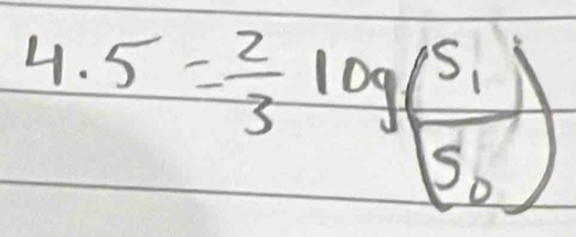 4.5= 2/3 log (frac s_1s_0)