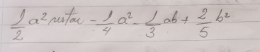  1/2 a^2m+ 1/4 a^2- 1/3 ab+ 2/5 b^2