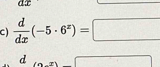 ax
c)  d/dx (-5· 6^x)=□
d
x
overline □ 