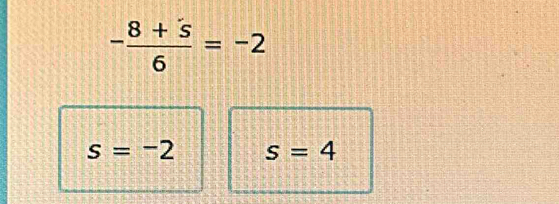 - (8+5)/6 =-2
s=-2 s=4