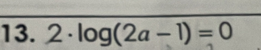 2· log (2a-1)=0