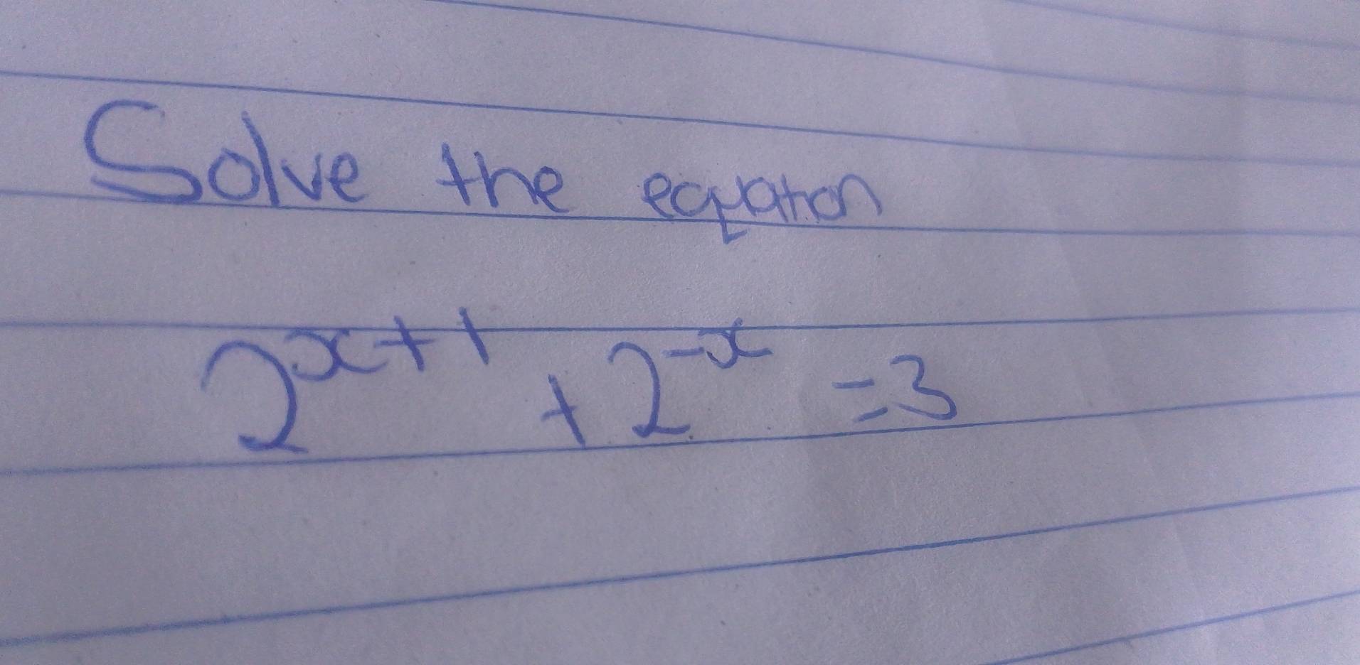 Golve the egahon
2^(x+1)+2^(-x)=3