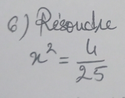 () Resouche
x^2= 4/25 