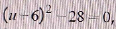 (u+6)^2-28=0,