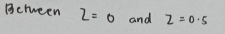 Bctween 2=0 and z=0.5