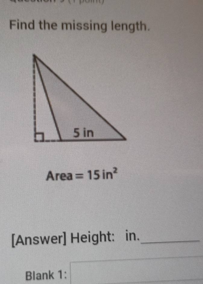 Find the missing length. 
Area =15in^2
[Answer] Height: in._ 
Blank 1: □