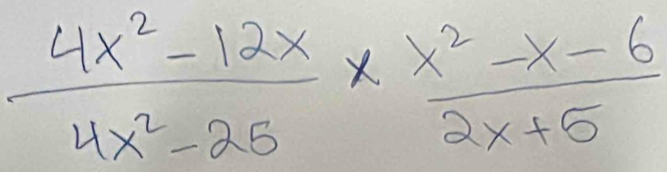  (4x^2-12x)/4x^2-25 *  (x^2-x-6)/2x+5 