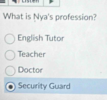 What is Nya's profession?
English Tutor
Teacher
Doctor
Security Guard