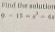 Vind the solution 
9.=15-x^2=4=4x