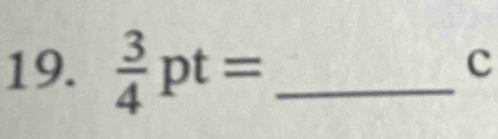  3/4 pt= _ 
c