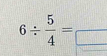 6/  5/4 =frac 