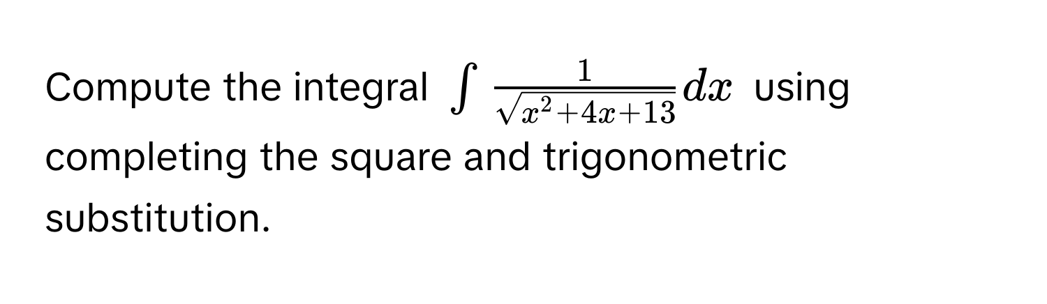 Compute the integral $∈t  1/sqrt(x^2+4x+13)  dx$ using completing the square and trigonometric substitution.