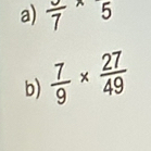 frac 7* 5
b)  7/9 *  27/49 