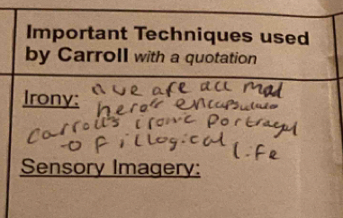 Important Techniques used 
by Carroll with a quotation 
Irony: 
Sensory Imagery: