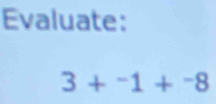 Evaluate:
3+^-1+^-8