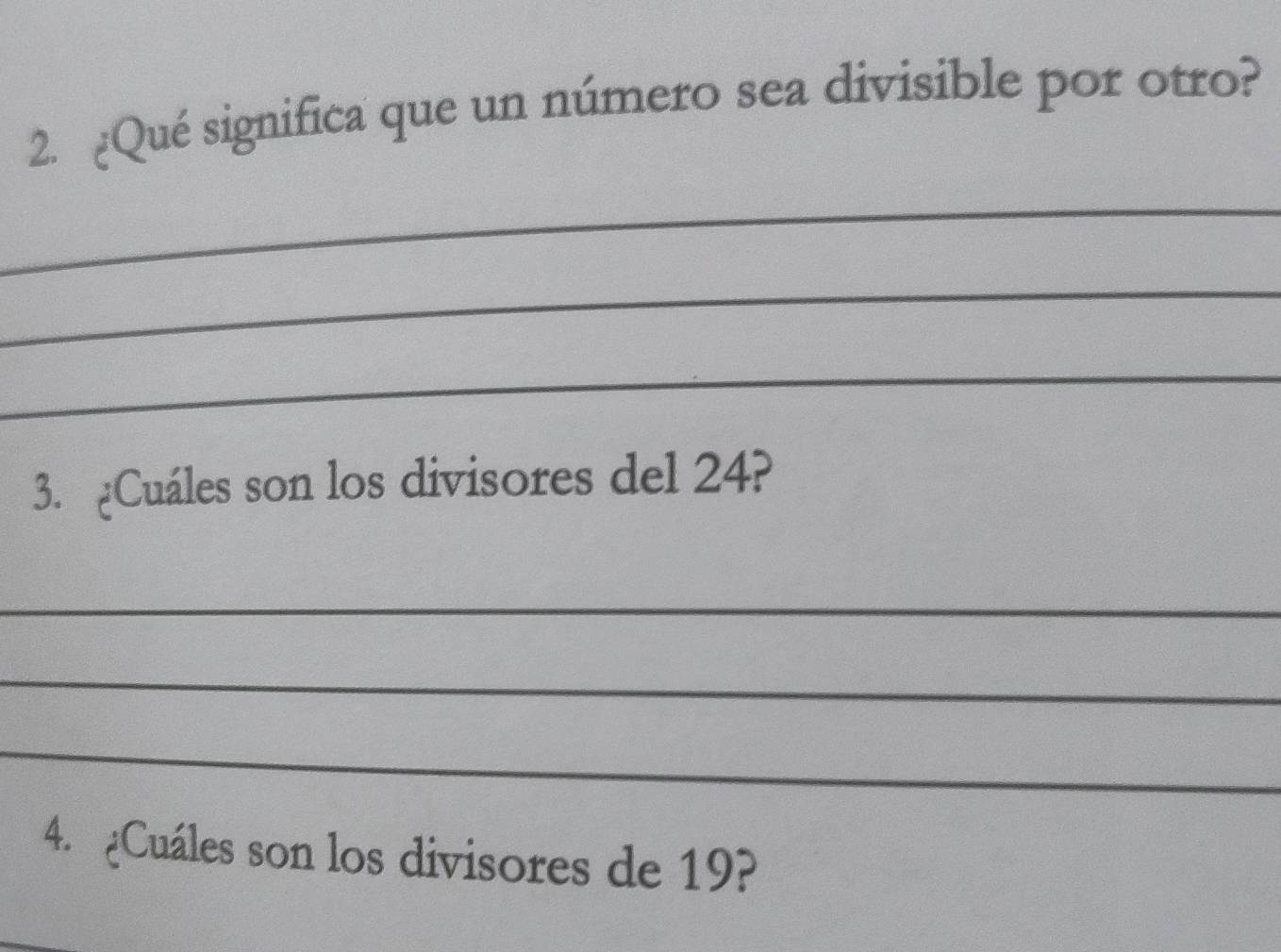 ¿Qué significa que un número sea divisible por otro? 
_ 
_ 
_ 
3. ¿Cuáles son los divisores del 24? 
_ 
_ 
_ 
4. ¿Cuáles son los divisores de 19?