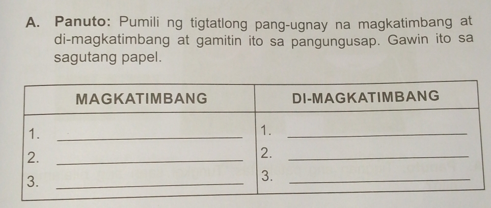 Panuto: Pumili ng tigtatlong pang-ugnay na magkatimbang at 
di-magkatimbang at gamitin ito sa pangungusap. Gawin ito sa 
sagutang papel.