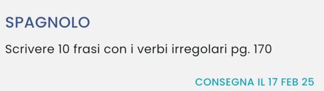 SPAGNOLO 
Scrivere 10 frasi con i verbi irregolari pg. 170
CONSEGNA IL 17 FEB 25