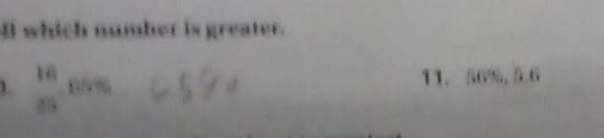 which number is greater.
 16/15 
11. 56%, 5.6