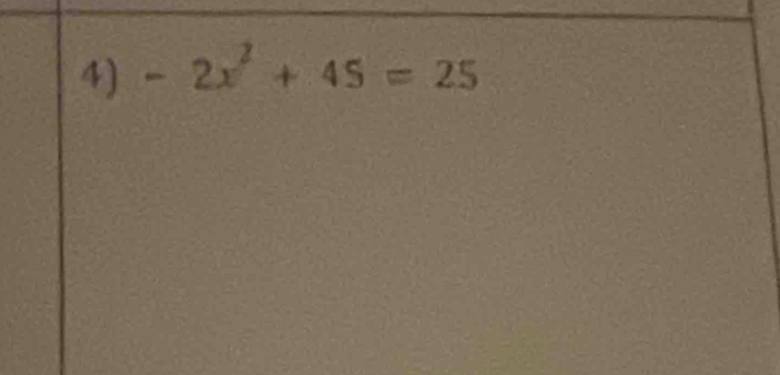 -2x^2+45=25