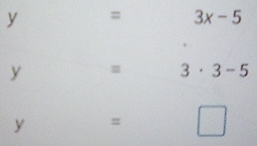 y
=
3x-5
y
3· 3-5
y
= 
□