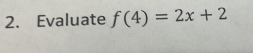 Evaluate f(4)=2x+2