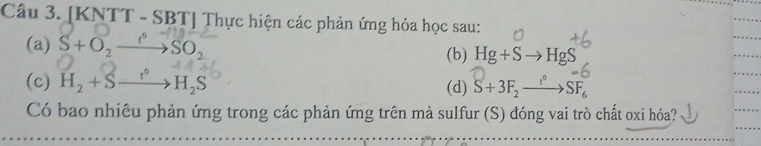 [KNTT - SBT] Thực hiện các phản ứng hóa học sau: 
(a) S+O_2xrightarrow P_2SO_2
(b) Hg+Sto HgS
(c) H_2+Sto SH_2S 
(d) S+3F_2xrightarrow I^0SF_6
Có bao nhiêu phản ứng trong các phản ứng trên mà sulfur (S) đóng vai trò chất oxi hóa?