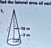 ind the lateral area of eac 
1.