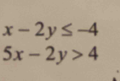 x-2y≤ -4
5x-2y>4