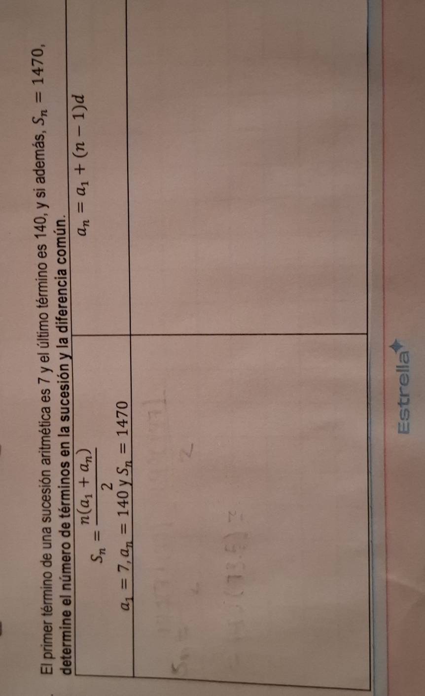 El primer término de una sucesión aritmética es 7 y el último término es 140, y si además, S_n=1470,
Estrella